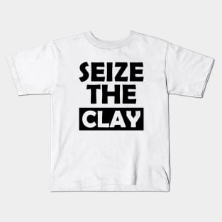 Pottey clay - Seize the clay Kids T-Shirt